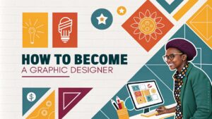 How to Become a Graphic Designer - Skills You Need to Get Hired?