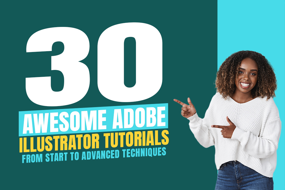 30 Awesome Adobe Illustrator Tutorials From Start to Advanced Techniques